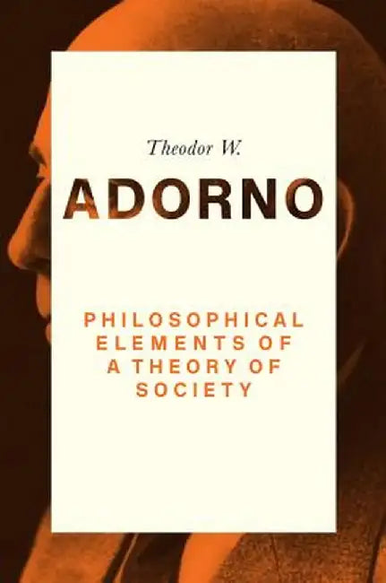 Philosophical Elements of a Theory of Society by Theodor W. Adorno