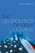 The Geopolitics Of Deep Oceans by John Hannigan