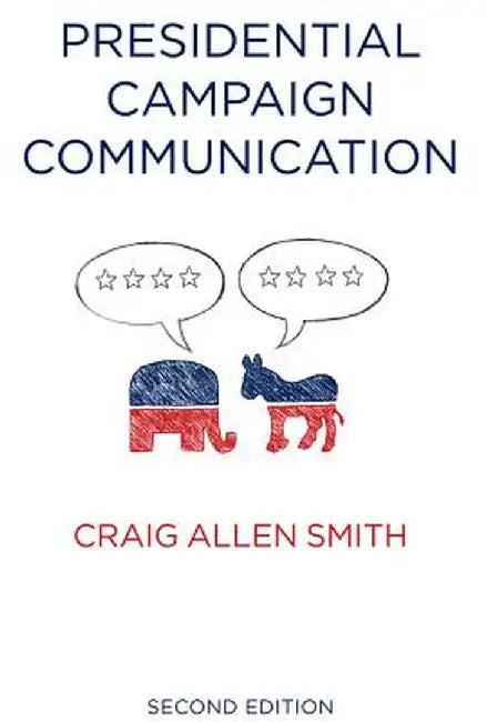 Presidential Campaign Communication by Craig Allen Smith
