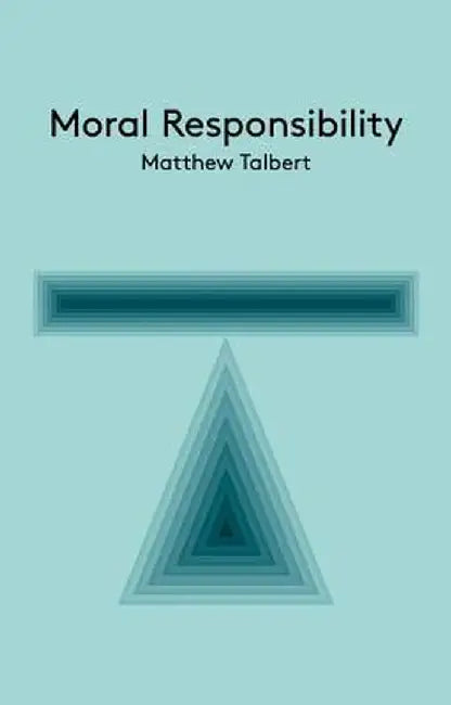 Moral Responsibility: An Introduction by Matthew Talbert
