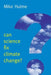 Can Science Fix Climate Change?: A Case Against Climate Engineering by Mike Hulme