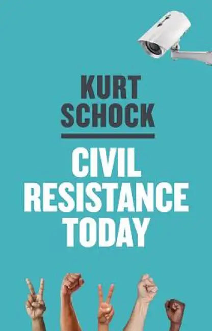 Civil Resistance Today by Kurt Schock