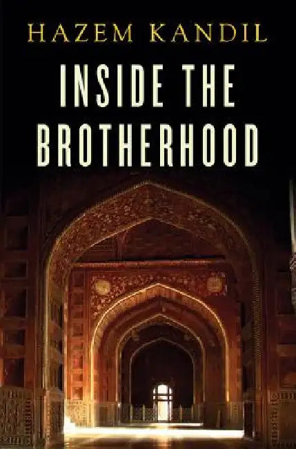 Inside the Brotherhood by Hazem Kandil