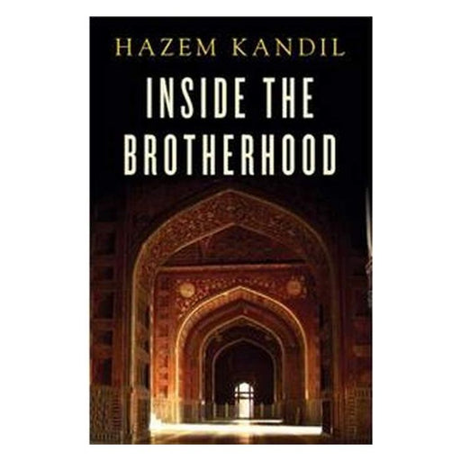 Inside the Brotherhood by Hazem Kandil