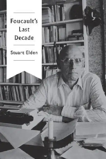 Foucault's Last Decade by Stuart Elden