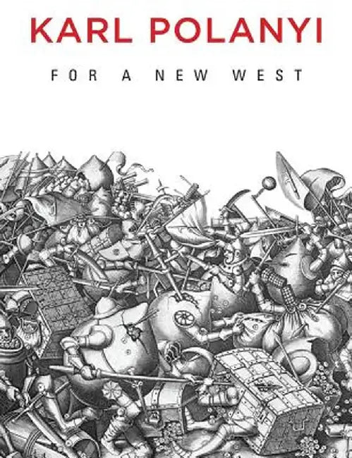 For a New West: Essays, 1919-1958 by Karl Polanyi