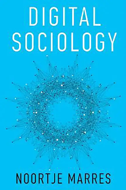Digital Sociology: The Reinvention of Social Research by Noortje Marres