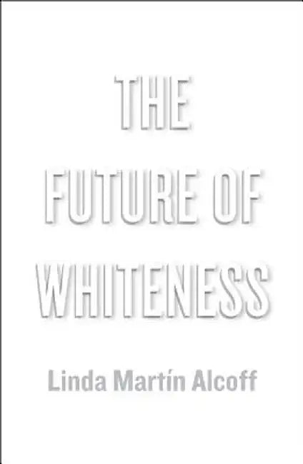 The Future of Whiteness by Linda Mart Alcoff