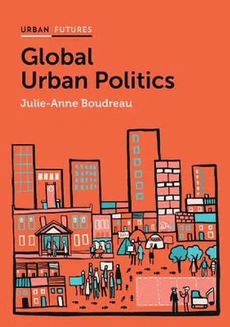 Global Urban Politics by Julie-Anne Boudreau