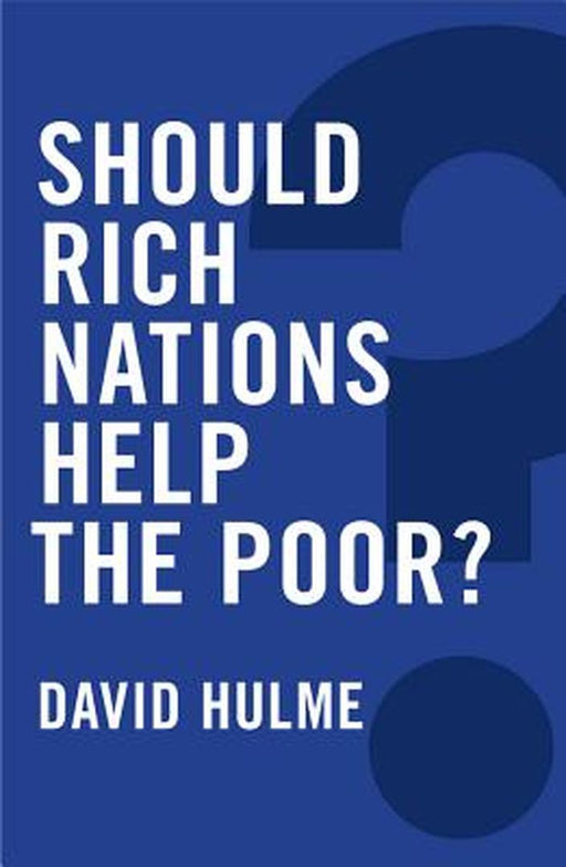 Should Rich Nations Help the Poor by David Hulme
