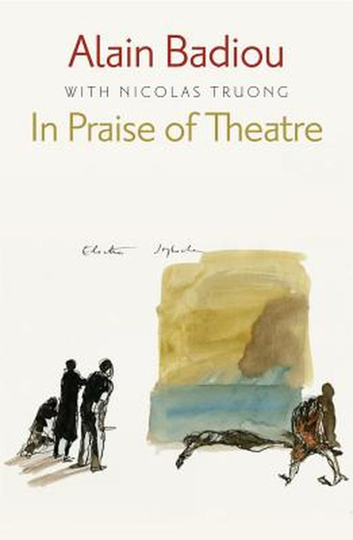 In Praise of Theatre by Alain Badiou