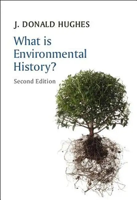 What Is Environmental History? by J. Donald Hughes