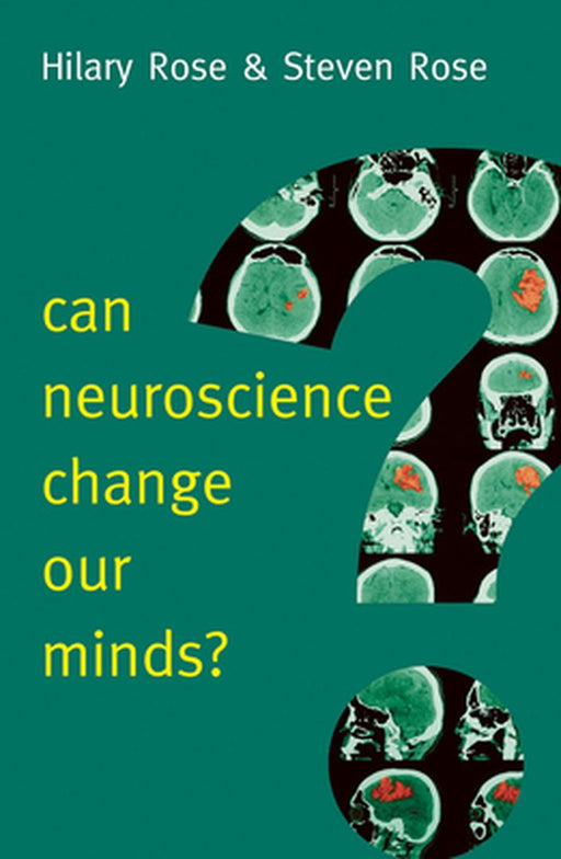 Can Neuroscience Change Our Minds? by Hilary Rose, Steven Rose