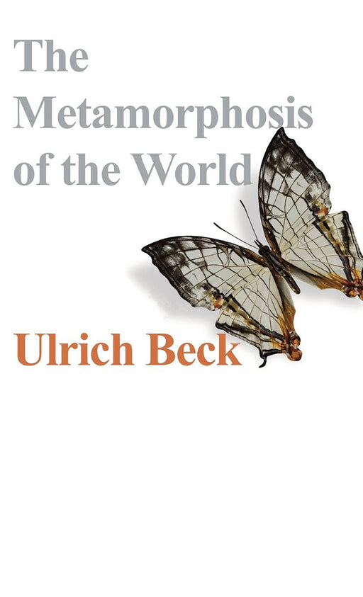 The Metamorphosis Of The World: How Climate Change is Transforming Our Concept of the World by Ulrich Beck