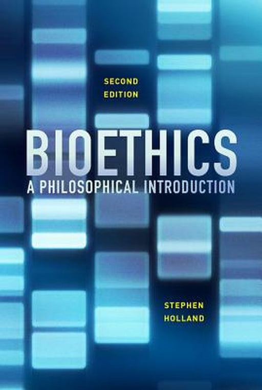 Bioethics: A Philosophical Introduction by Stephen Holland