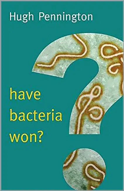 Have Bacteria Won? by Hugh Pennington