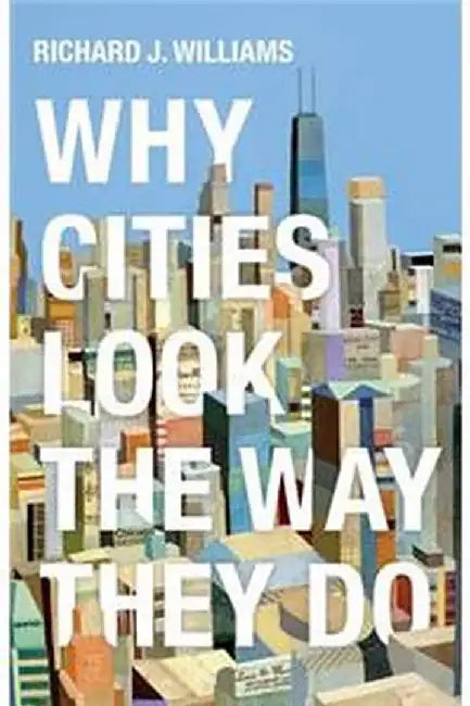 Why Cities Look The Way They Do by Williams