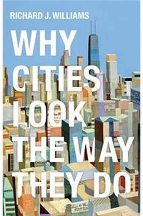 Why Cities Look The Way They Do