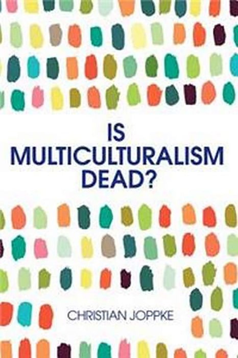 Is Multiculturalism Dead?: Crisis and Persistence in the Constitutional State