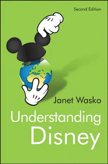 Understanding Disney: The Manufacture of Fantasy by Janet Wasko