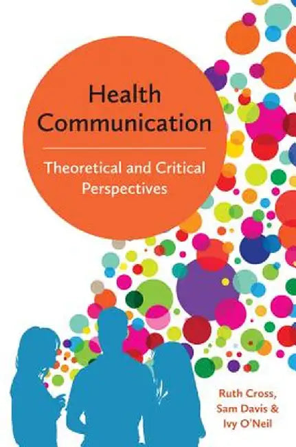 Health Communication: Theoretical and Critical Perspectives by Ruth Cross
