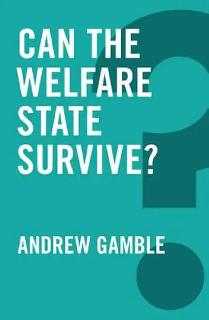Can the Welfare State Survive? by Andrew Gamble