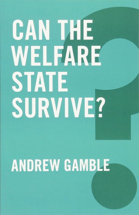 Can The Welfare State Survive? by Andrew Gamble