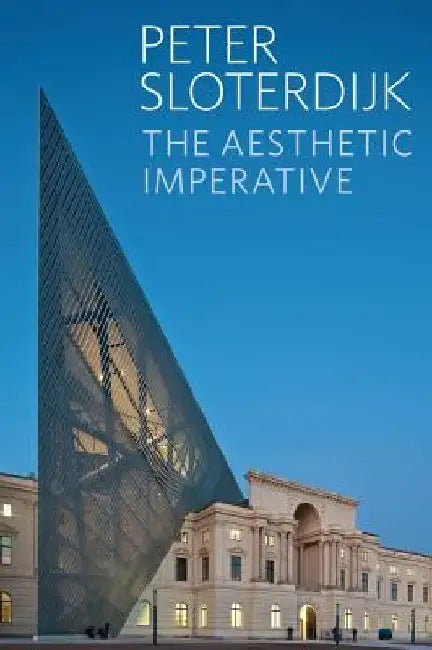 The Aesthetic Imperative: Writings on Art by Peter Sloterdijk