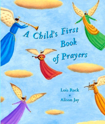 A Child's First Book of Prayers by Lois Rock