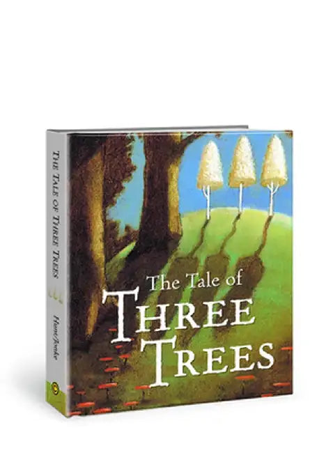 The Tale of Three Trees: A Traditional Folktale by Angela Elwell Hunt
