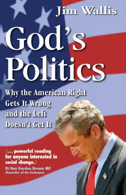 God's Politics: Why the American Right Gets It Wrong and the Left Doesn't Get It by Jim Wallis