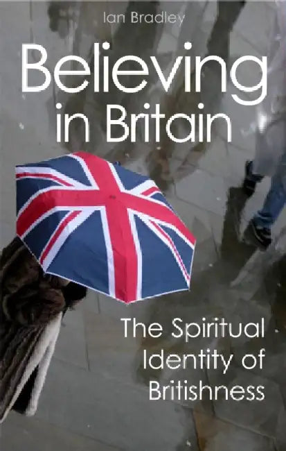 Believing in Britain: The Spiritual Identity of Britishness by Ian Bradley