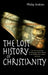 The Lost History of Christianity: The Thousand-Year Golden Age of the Church in the Middle East, Africa and Asia by Philip Jenkins