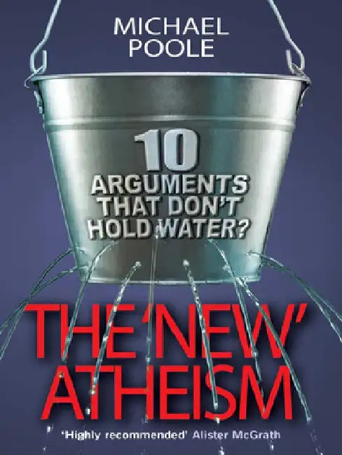 The 'New' Atheism: Ten Arguments That Don't Hold Water? by Michael Poole