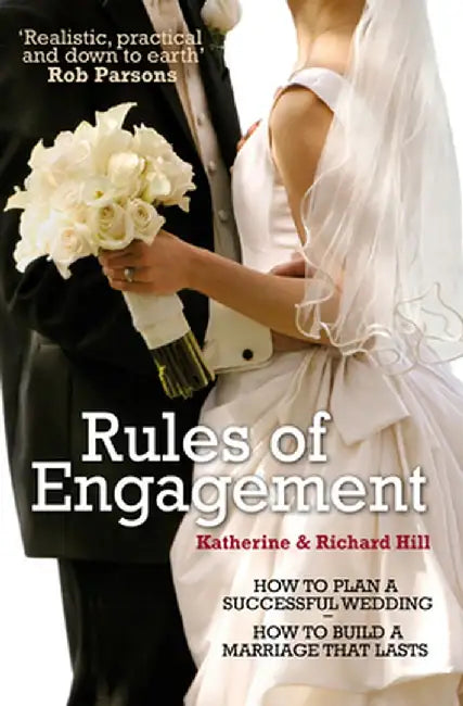 Rules of Engagement: How to Plan a Successful Wedding and How to Build a Marriage That Lasts by Katharine Hill