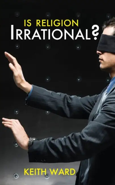 Is Religion Irrational? by Keith Ward