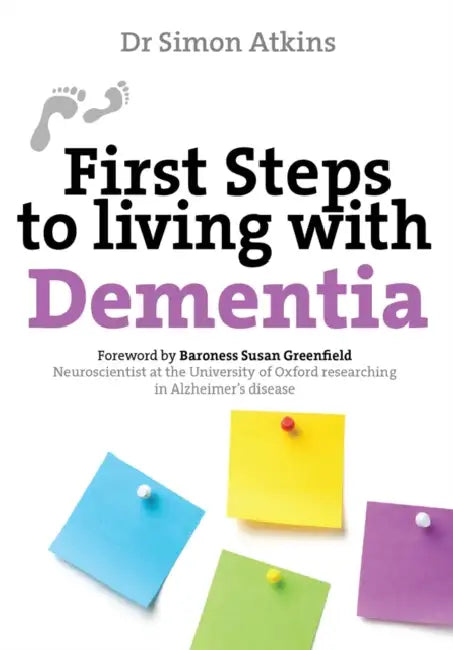 First Steps to Living with Dementia by Simon Atkins