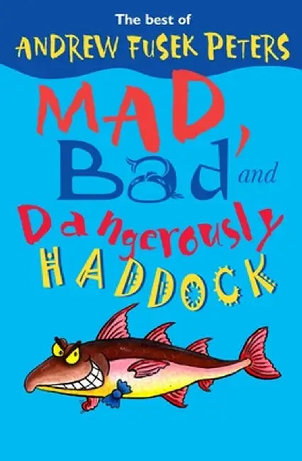 Mad, Bad and Dangerously Haddock by Andrew Fusek Peters