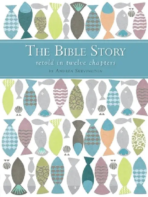 The Bible Story Retold in 12 Chapters by Andrea Skevington
