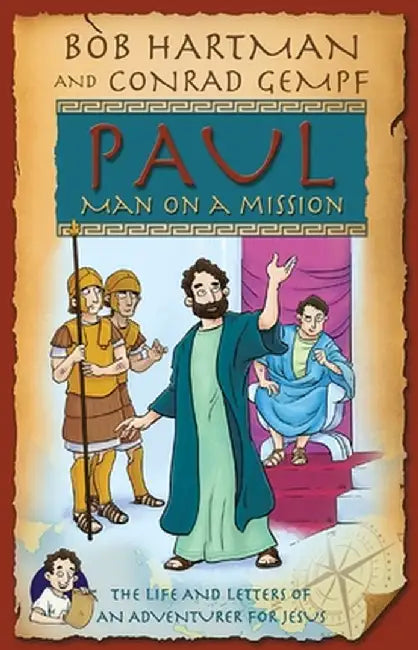 Paul, Man on a Mission: The Adventures of an Apostle by Bob Hartman