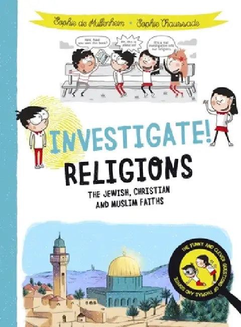 Investigate! Religions: The Jews, Christians and Muslims Faiths by Sophie De Mullenheim