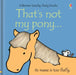 That's not my pony… by Fiona Watt