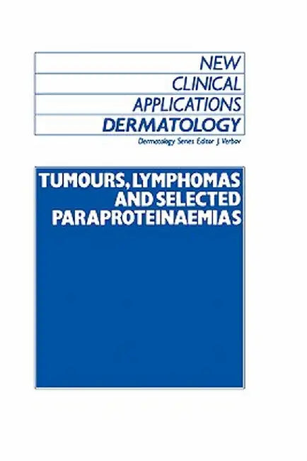 Tumours, Lymphomas and Selected Paraproteinaemias by J. Verbov