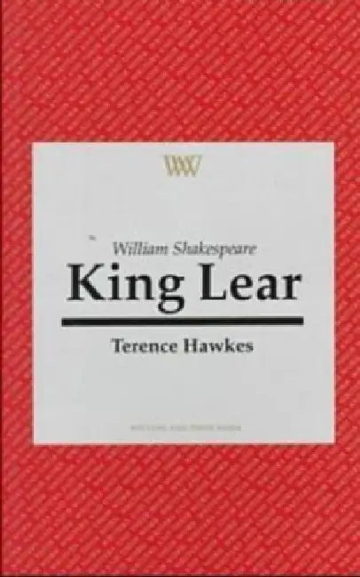 William Shakespeare: King Lear by Terence Hawkes