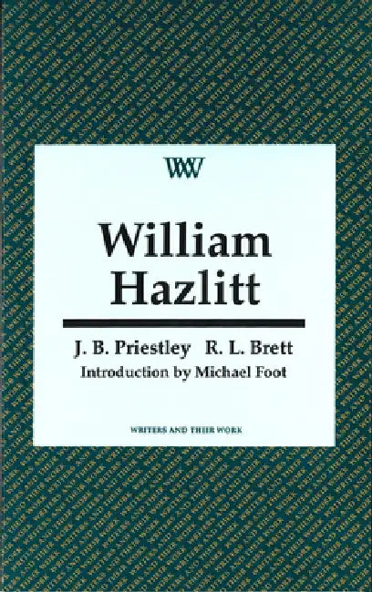 William Hazlitt by R. L. Brett, J. B. Priestley, Michael Foot
