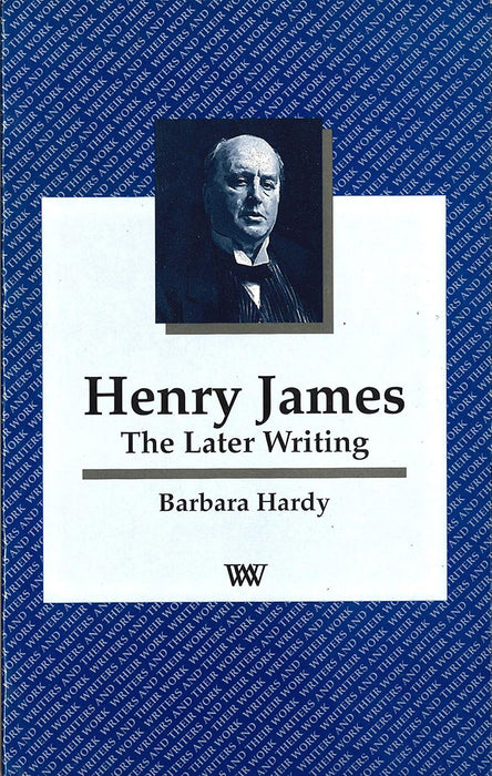 Henry James: The Later Writing by Barbara Hardy