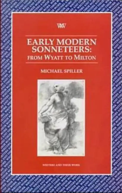 Early Modern Sonneteers: From Wyatt to Milton by Michael Spiller