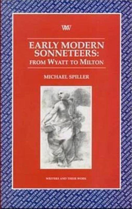 Early Modern Sonneteers: From Wyatt to Milton by Michael Spiller