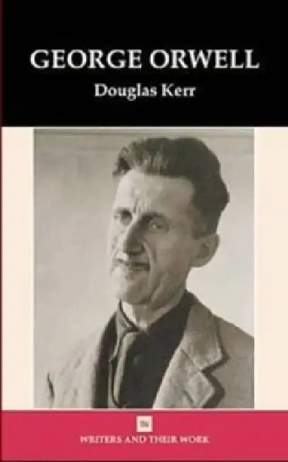 Goerge Orwell(Writers and their Work) by Douglas Kerr
