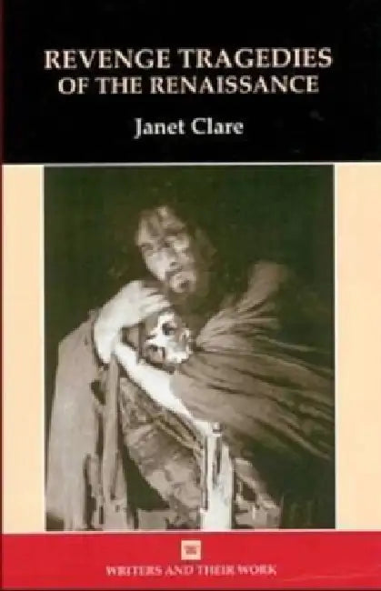 Revenge Tragedies of the Renaissance by Janet Clare